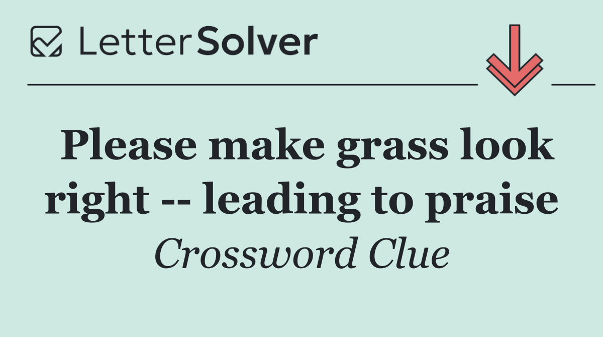 Please make grass look right    leading to praise