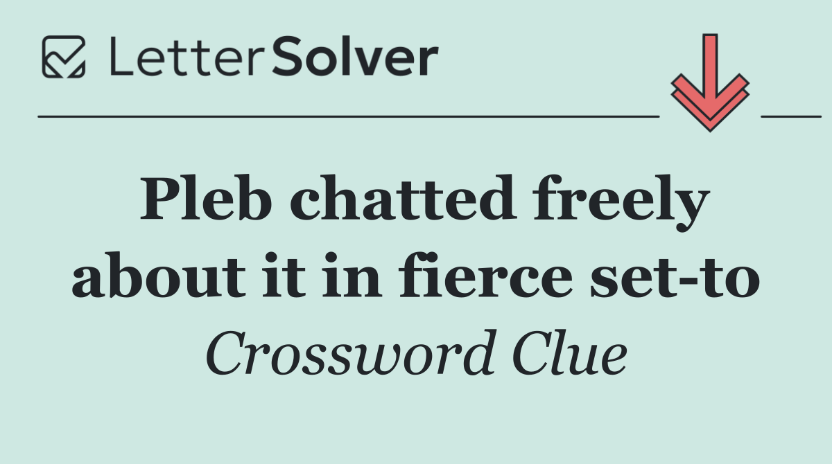 Pleb chatted freely about it in fierce set to