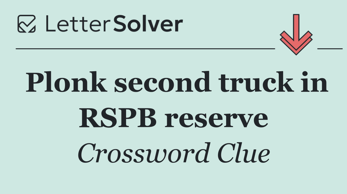 Plonk second truck in RSPB reserve