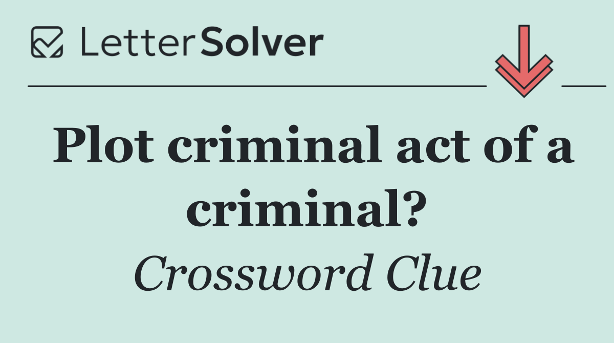 Plot criminal act of a criminal?