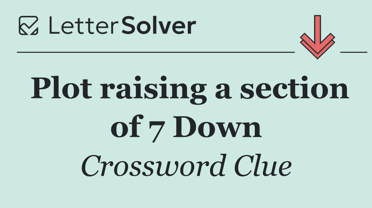 Plot raising a section of 7 Down