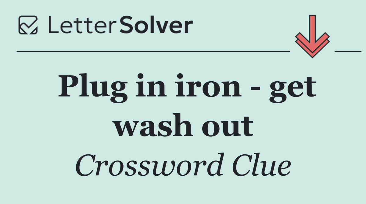 Plug in iron   get wash out