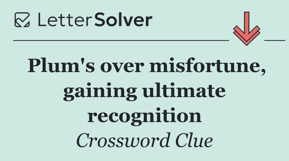 Plum's over misfortune, gaining ultimate recognition