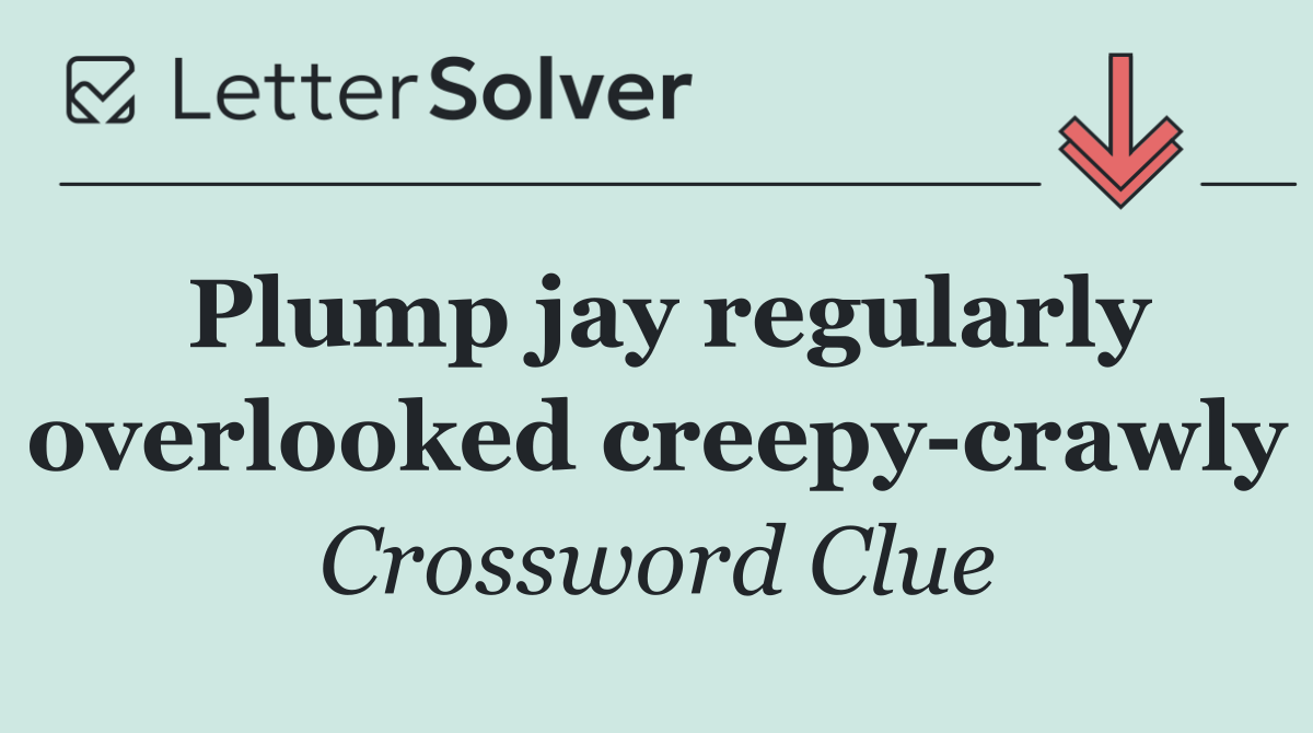 Plump jay regularly overlooked creepy crawly