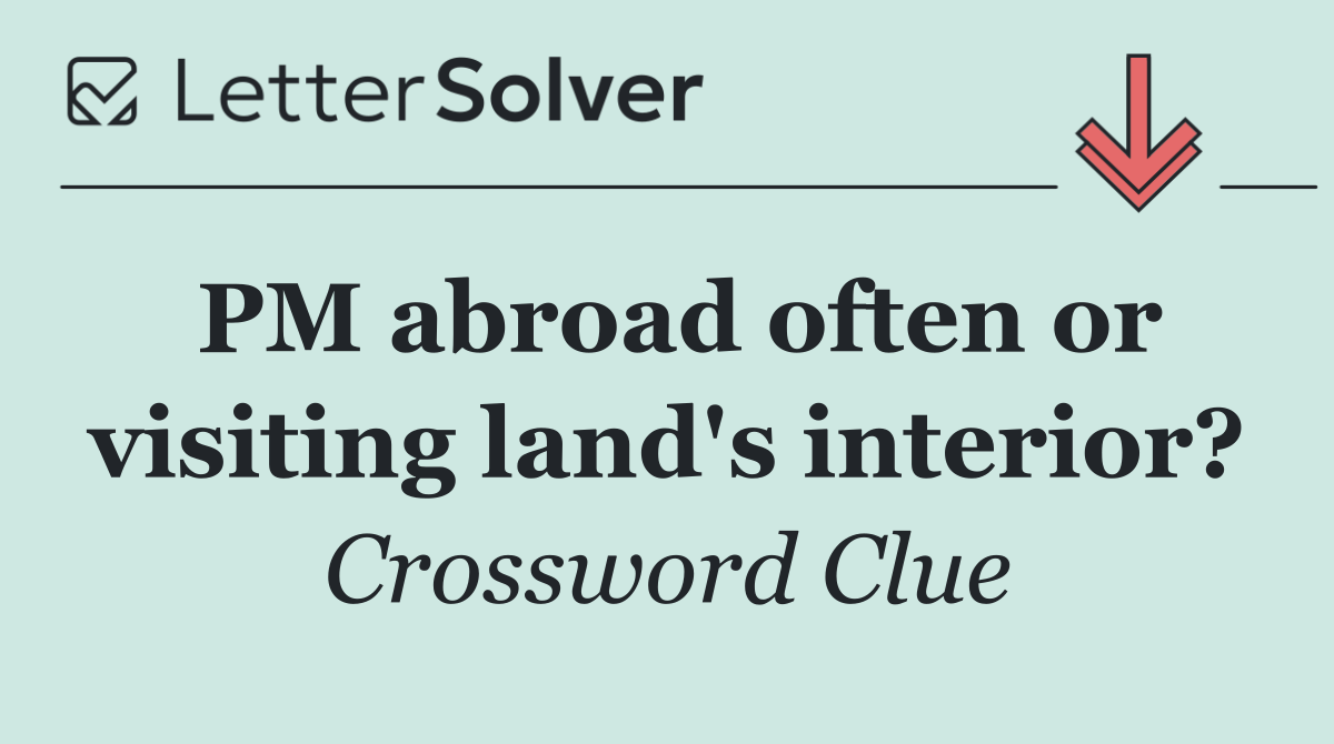 PM abroad often or visiting land's interior?
