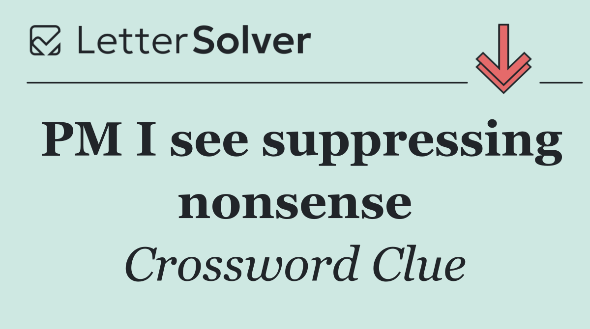 PM I see suppressing nonsense