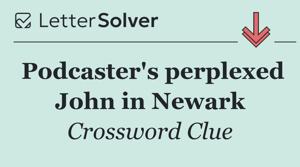 Podcaster's perplexed John in Newark