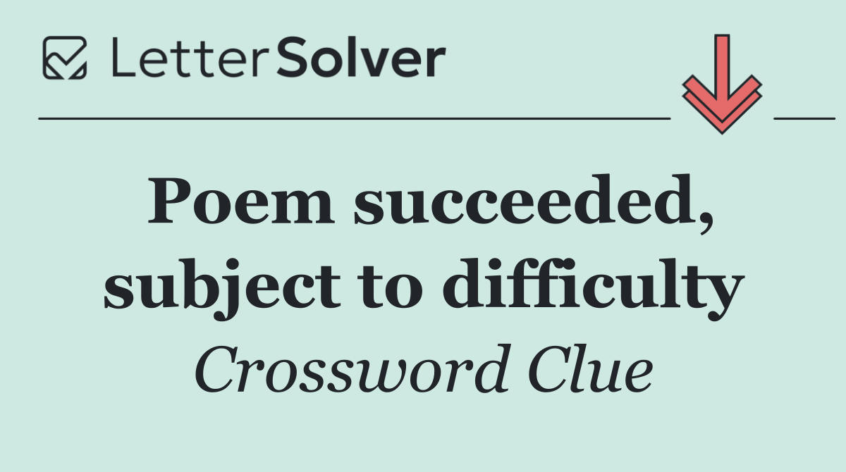 Poem succeeded, subject to difficulty