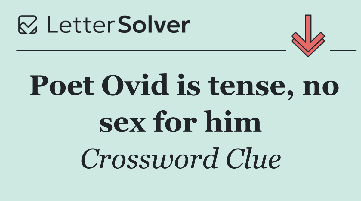Poet Ovid is tense, no sex for him
