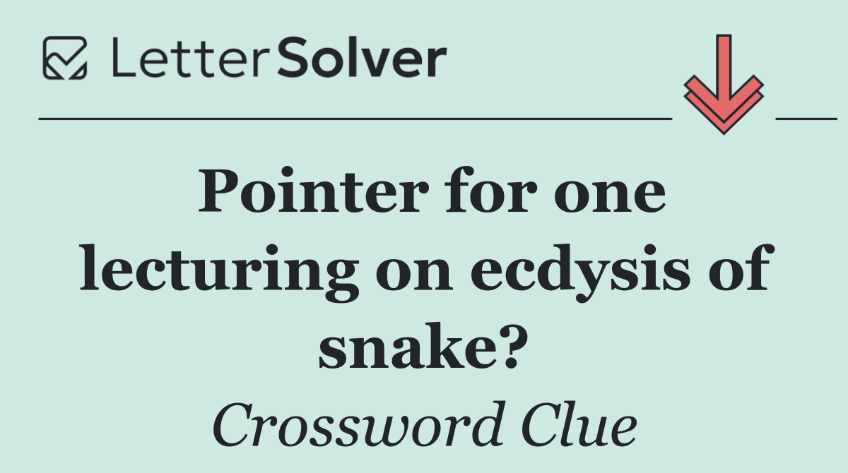 Pointer for one lecturing on ecdysis of snake?