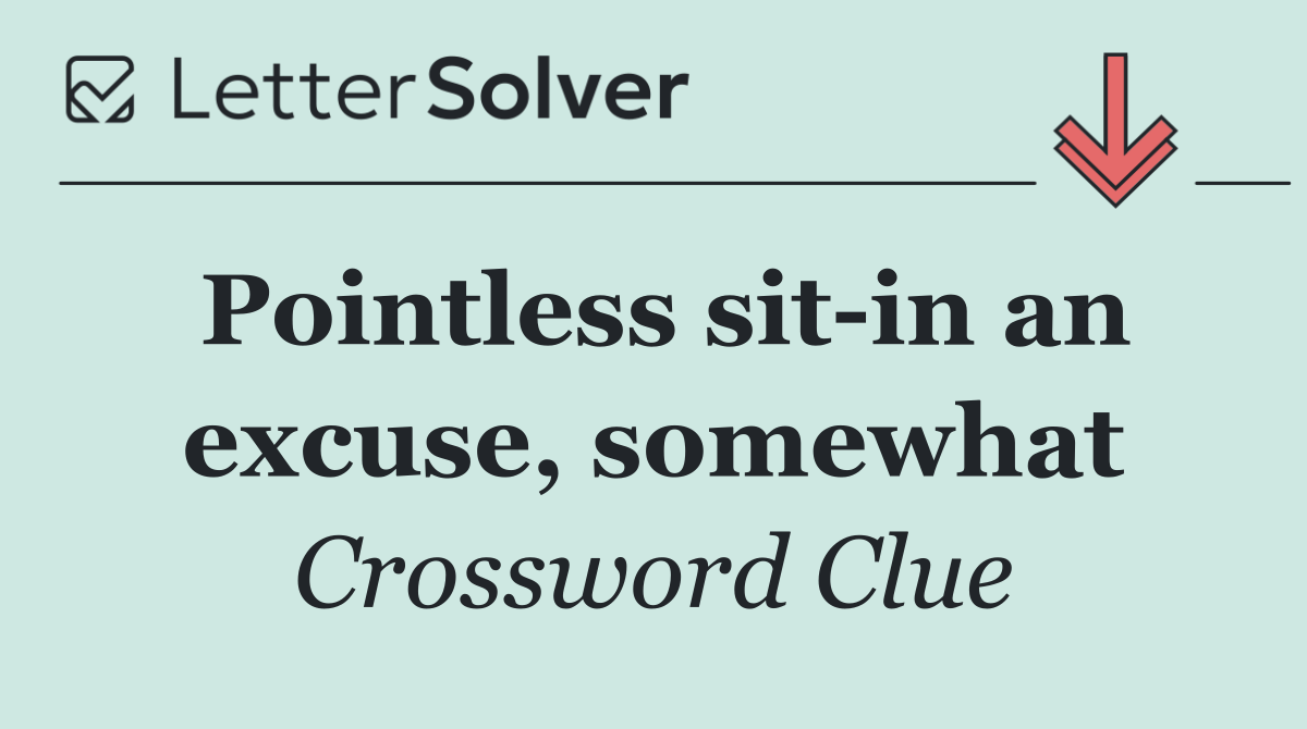 Pointless sit in an excuse, somewhat