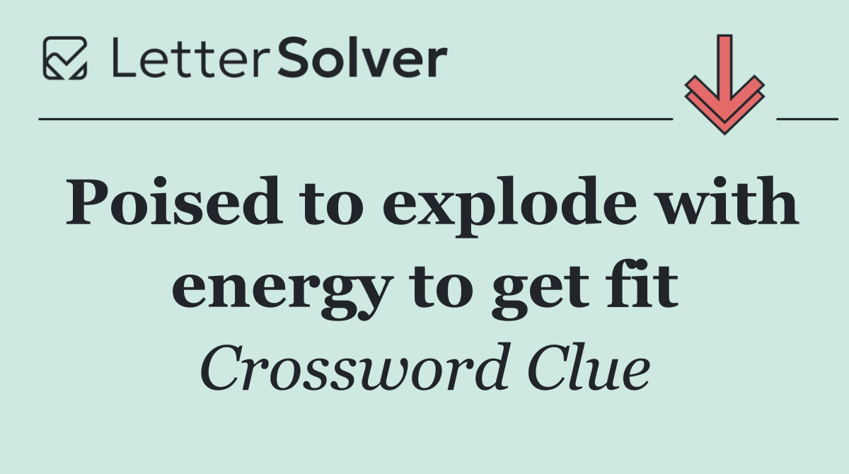 Poised to explode with energy to get fit