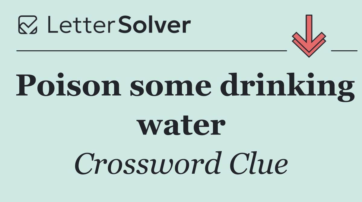 Poison some drinking water