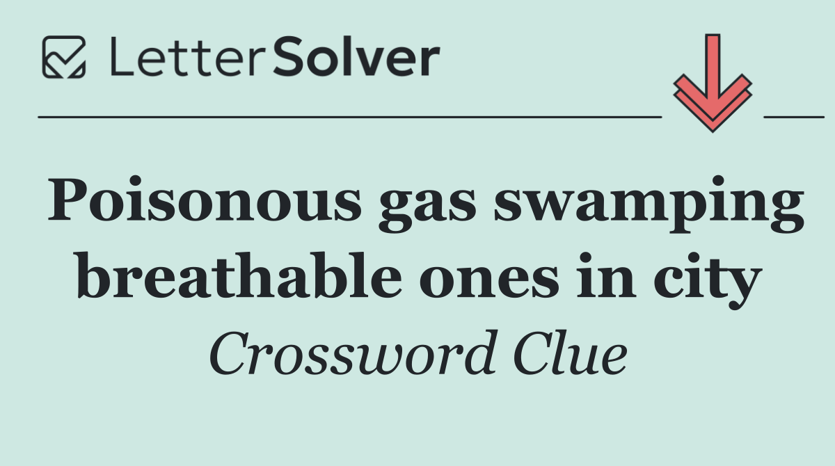 Poisonous gas swamping breathable ones in city