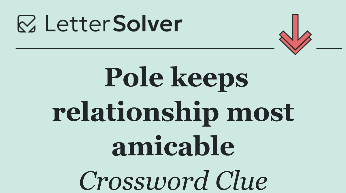 Pole keeps relationship most amicable