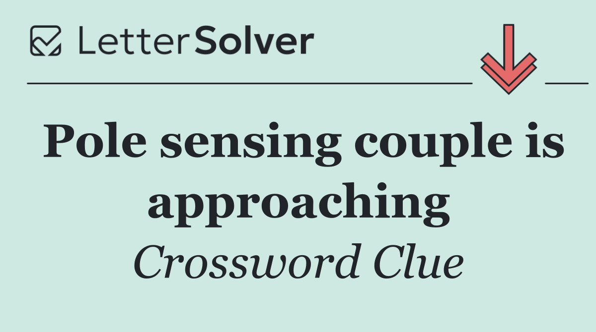 Pole sensing couple is approaching