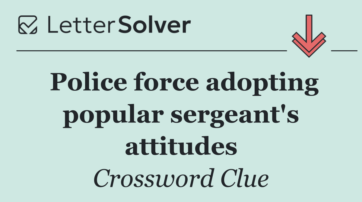 Police force adopting popular sergeant's attitudes