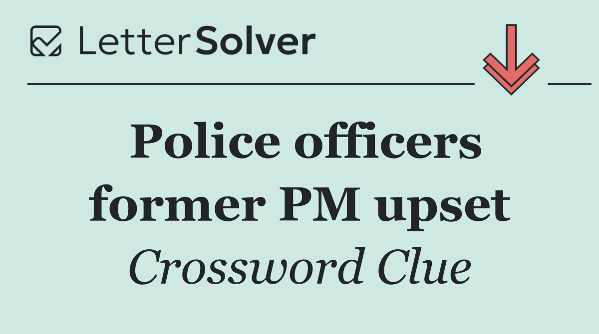 Police officers former PM upset