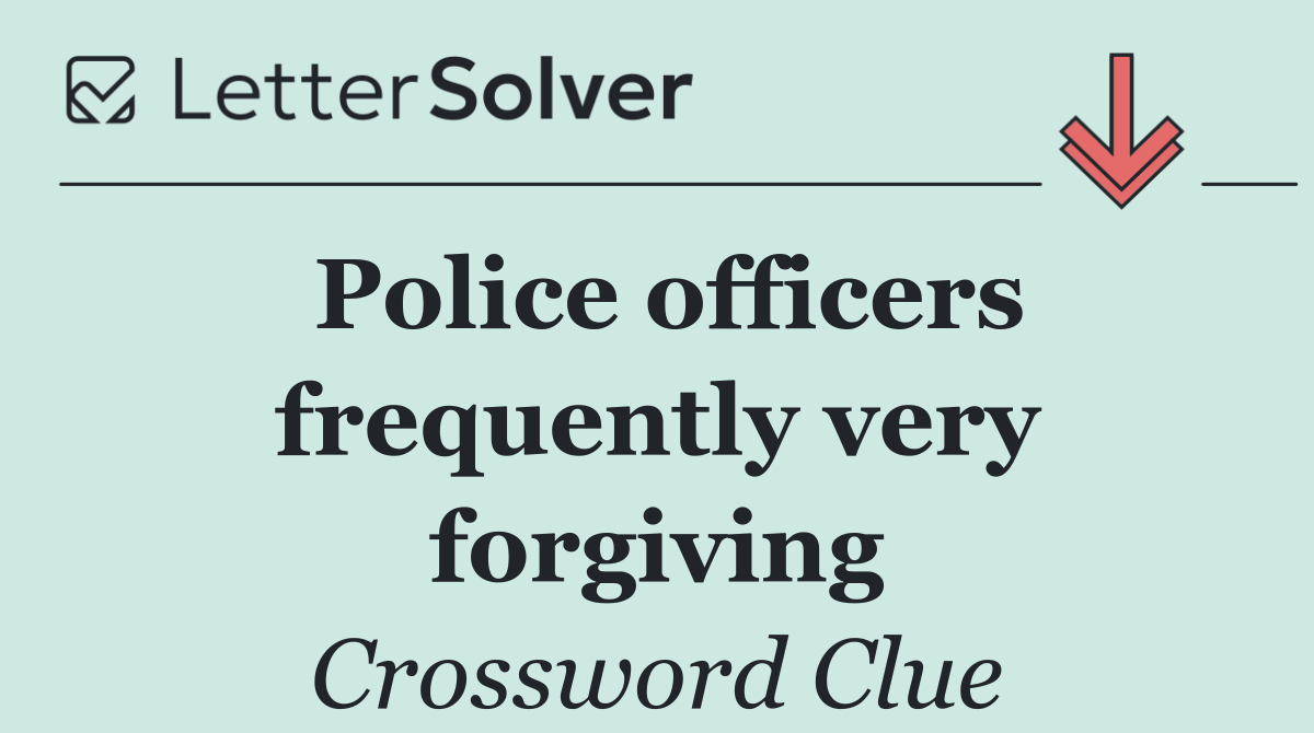 Police officers frequently very forgiving
