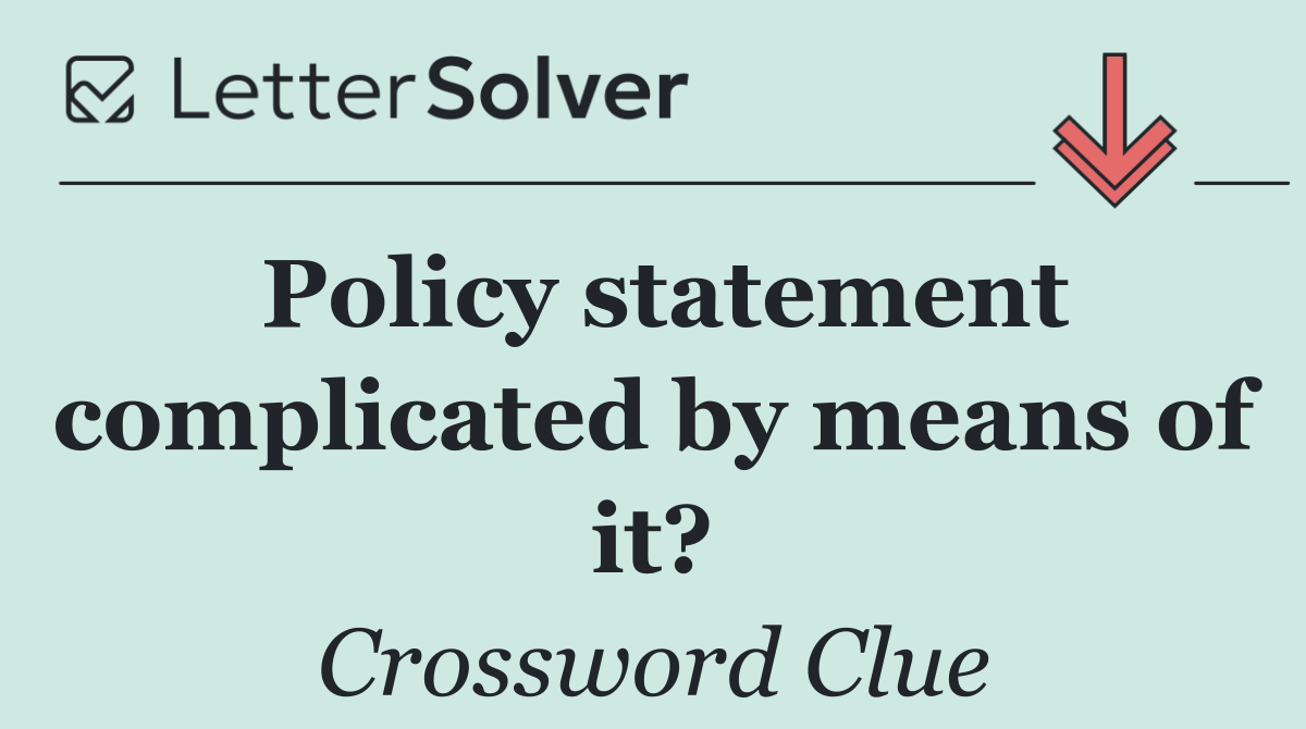 Policy statement complicated by means of it?