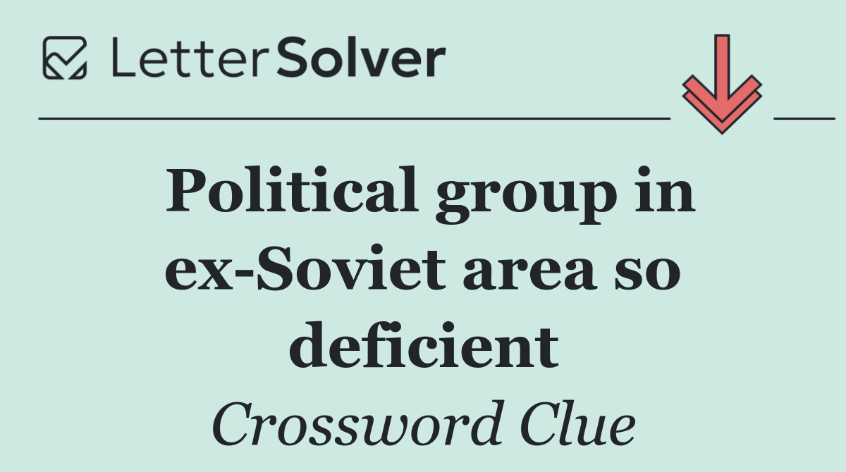 Political group in ex Soviet area so deficient