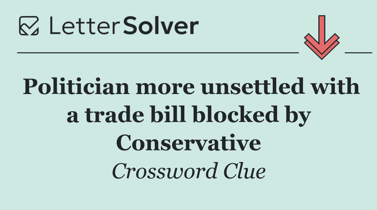 Politician more unsettled with a trade bill blocked by Conservative