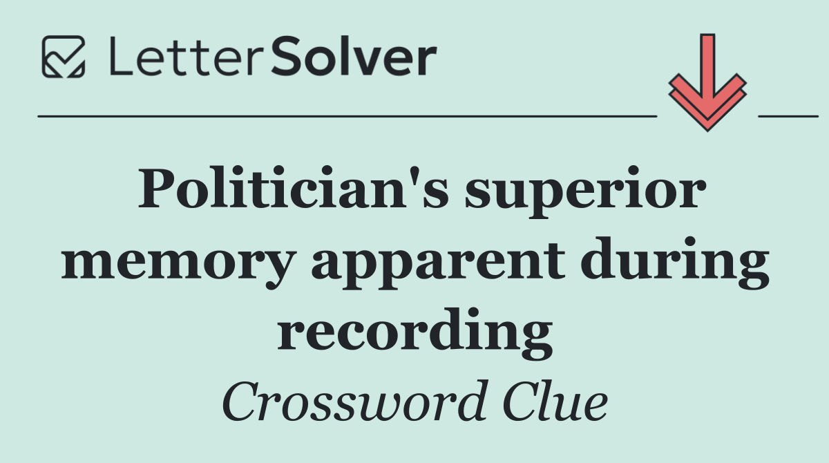 Politician's superior memory apparent during recording