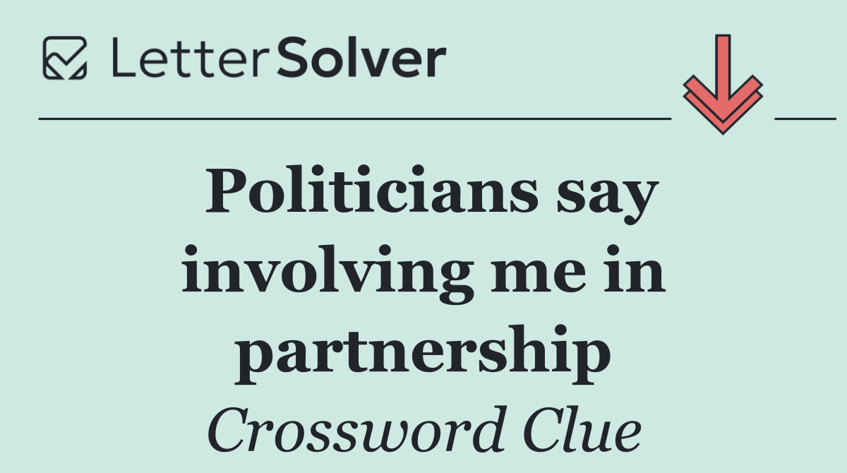 Politicians say involving me in partnership