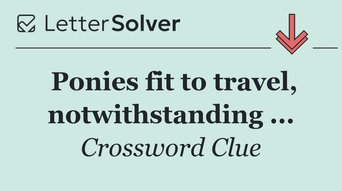 Ponies fit to travel, notwithstanding ...