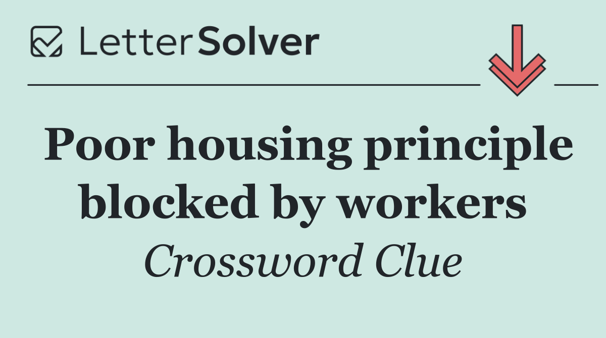 Poor housing principle blocked by workers