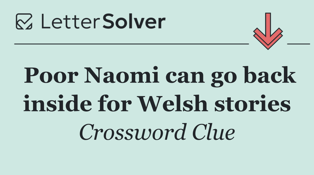 Poor Naomi can go back inside for Welsh stories