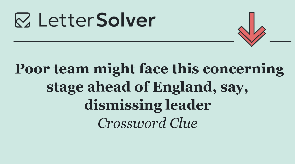 Poor team might face this concerning stage ahead of England, say, dismissing leader