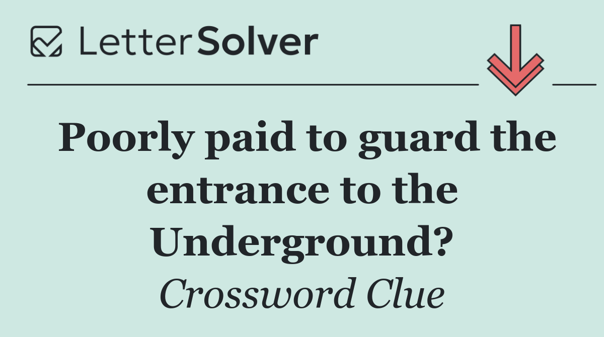 Poorly paid to guard the entrance to the Underground?