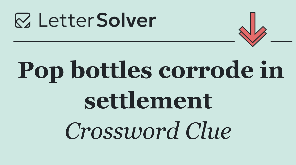 Pop bottles corrode in settlement