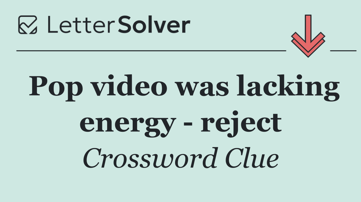 Pop video was lacking energy   reject