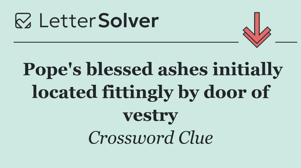 Pope's blessed ashes initially located fittingly by door of vestry