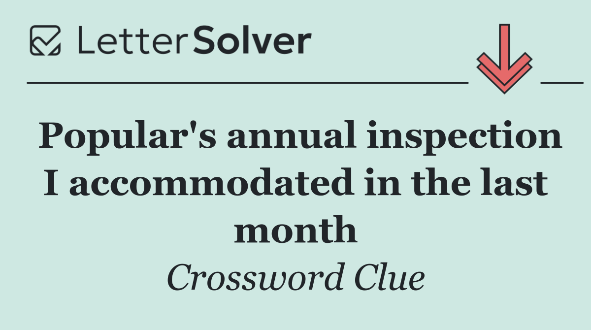 Popular's annual inspection I accommodated in the last month