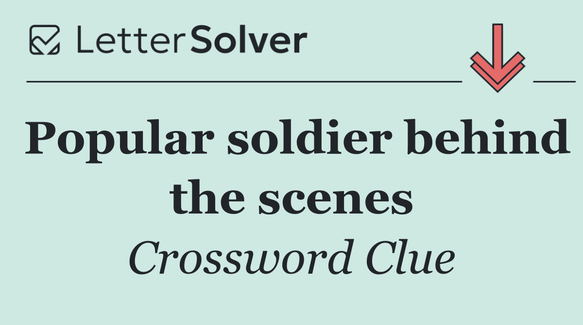 Popular soldier behind the scenes