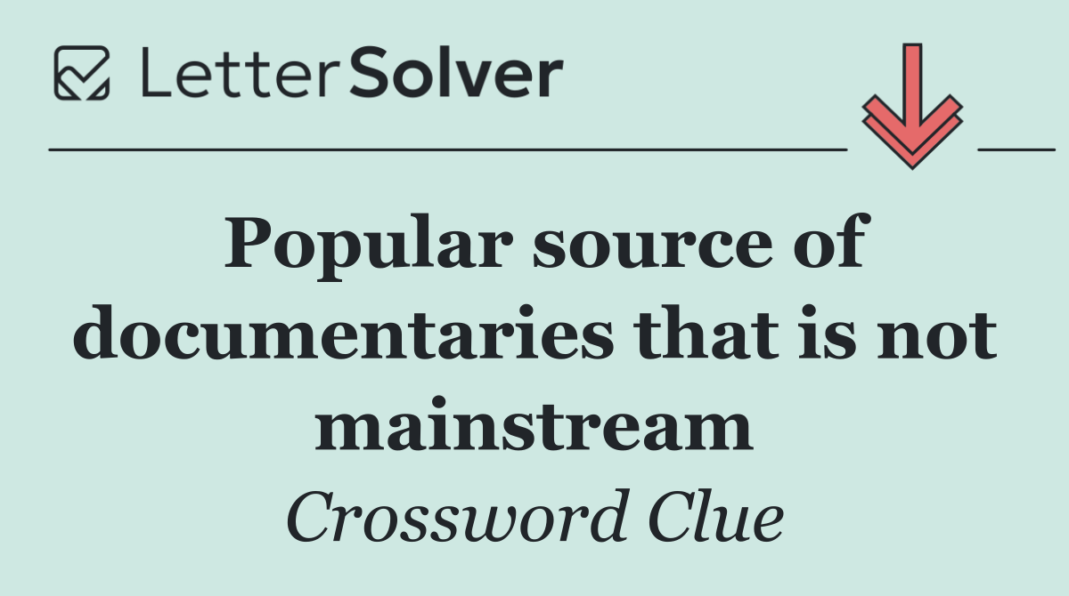 Popular source of documentaries that is not mainstream
