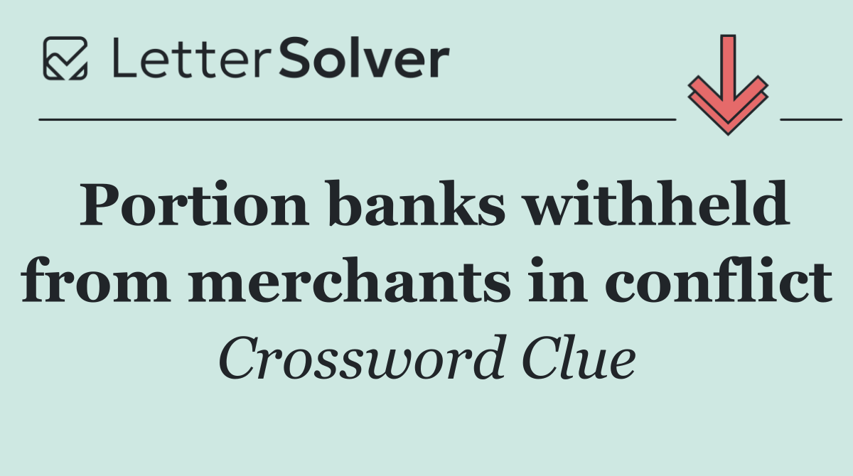 Portion banks withheld from merchants in conflict