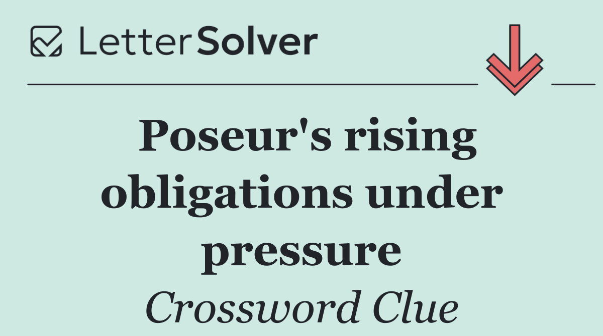 Poseur's rising obligations under pressure