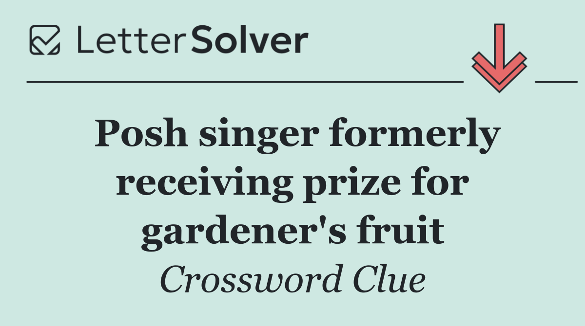 Posh singer formerly receiving prize for gardener's fruit