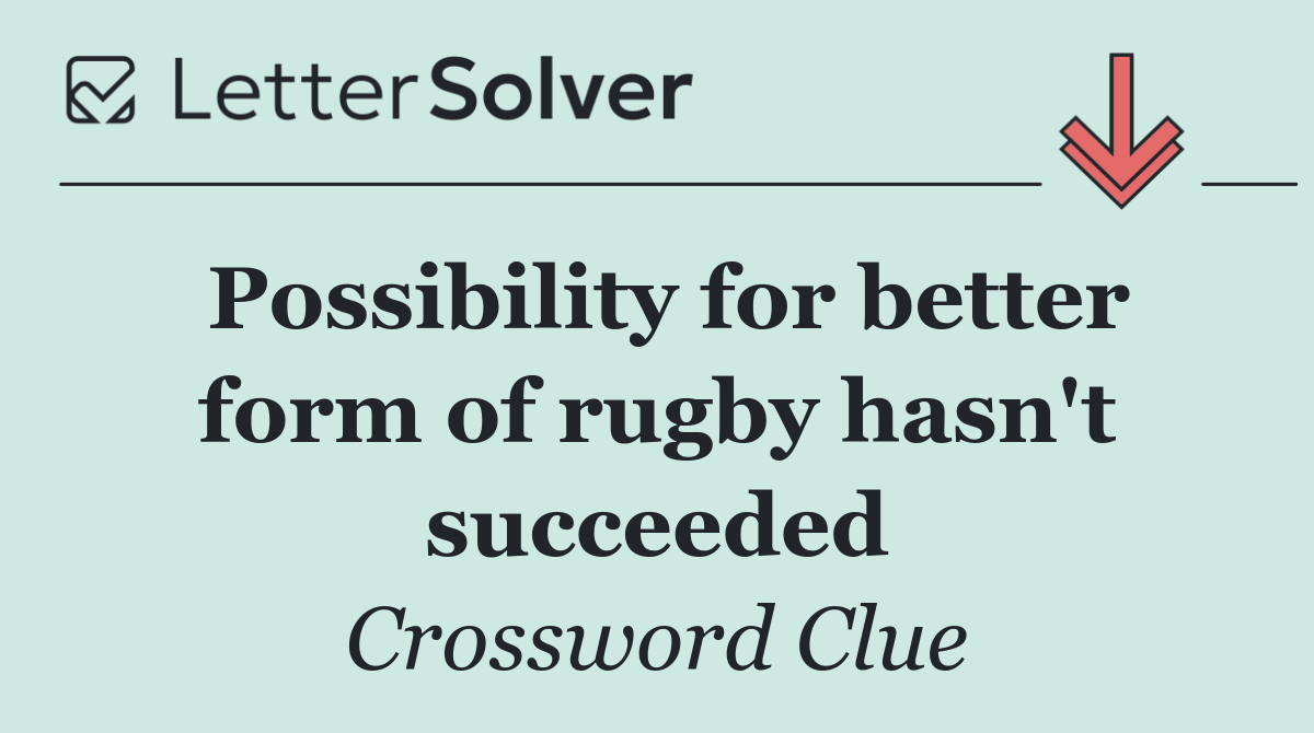 Possibility for better form of rugby hasn't succeeded