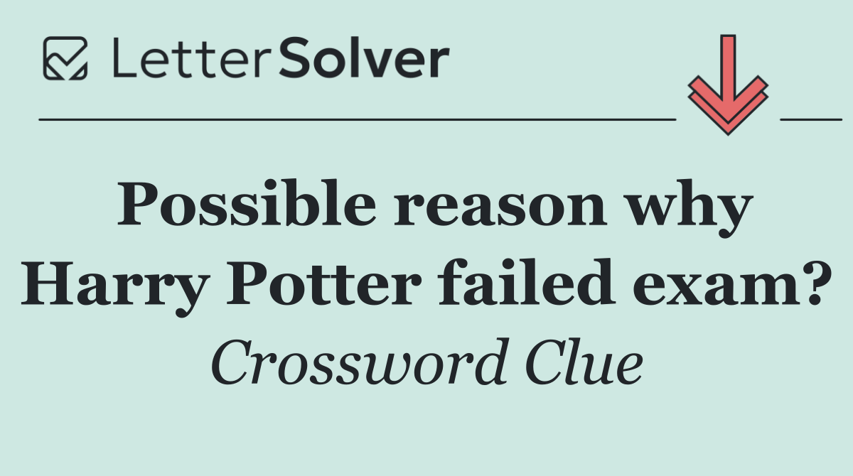 Possible reason why Harry Potter failed exam?