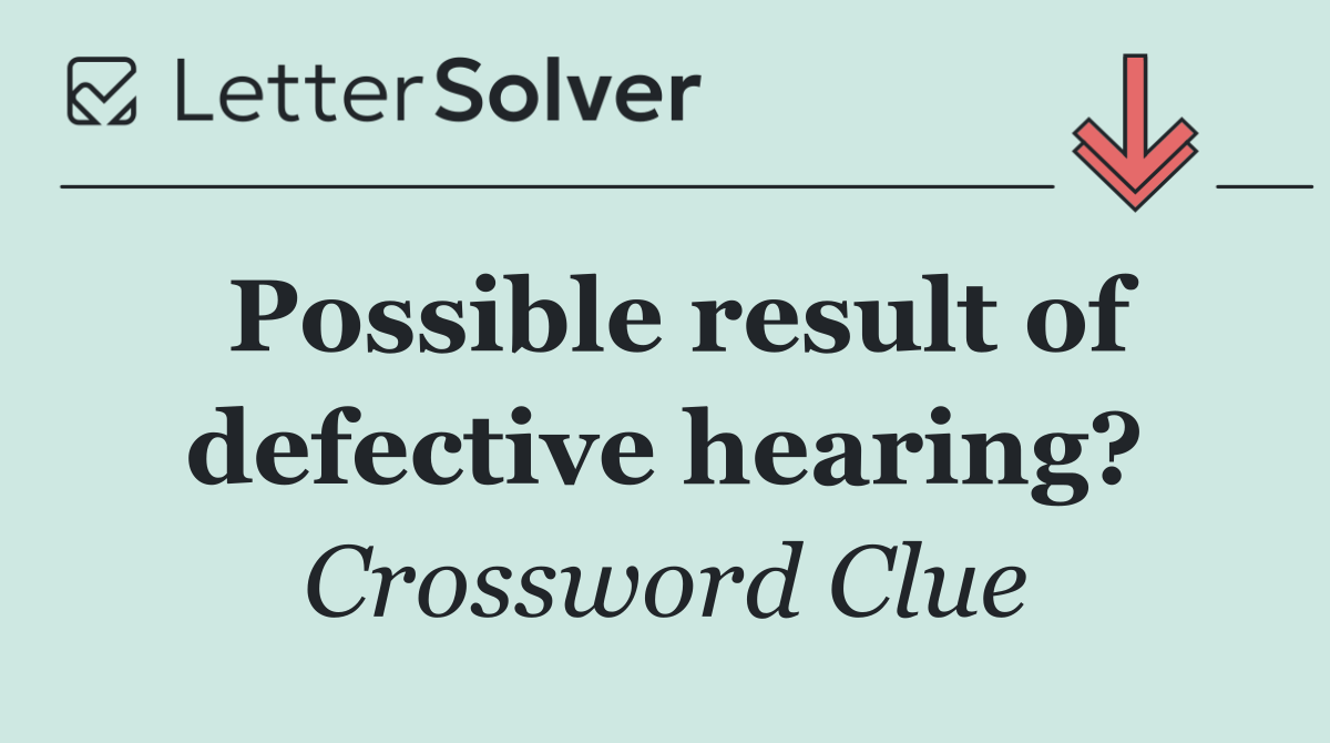 Possible result of defective hearing?