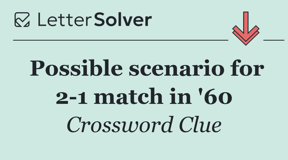 Possible scenario for 2 1 match in '60