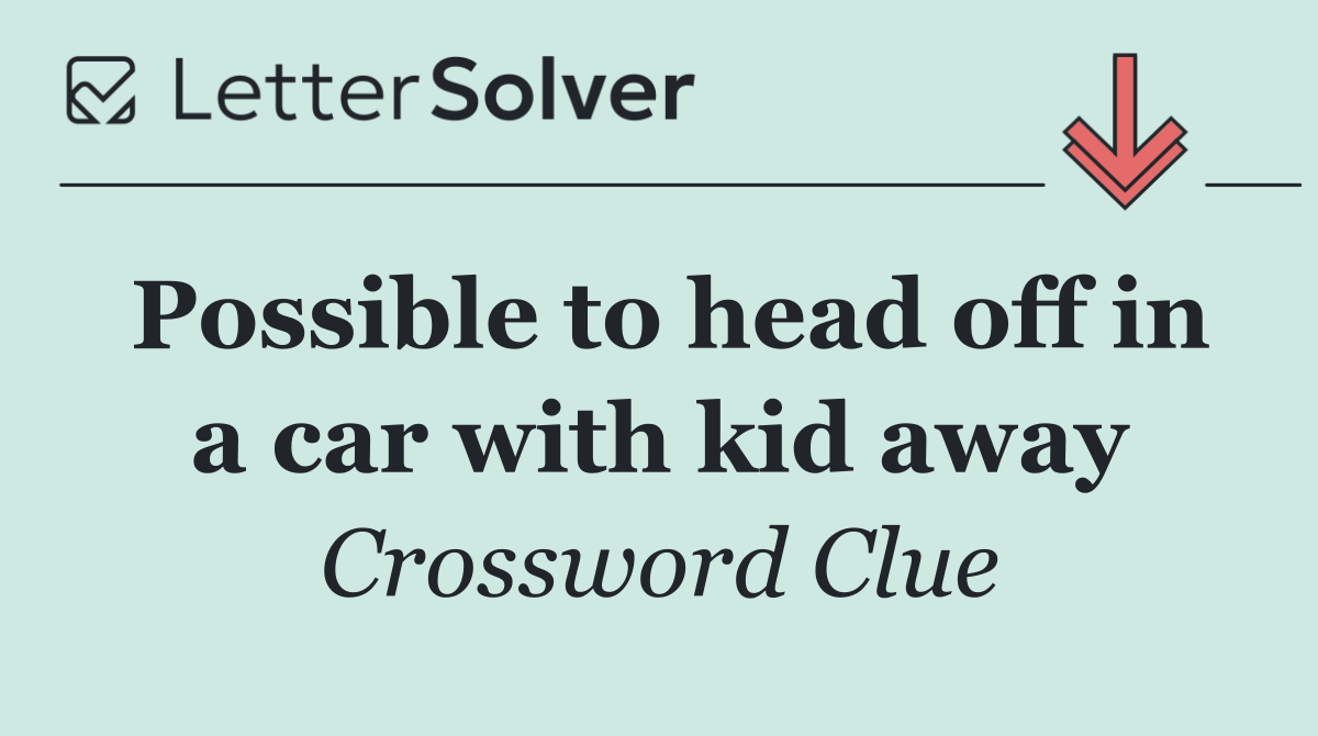 Possible to head off in a car with kid away