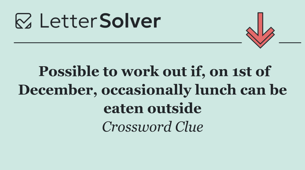 Possible to work out if, on 1st of December, occasionally lunch can be eaten outside