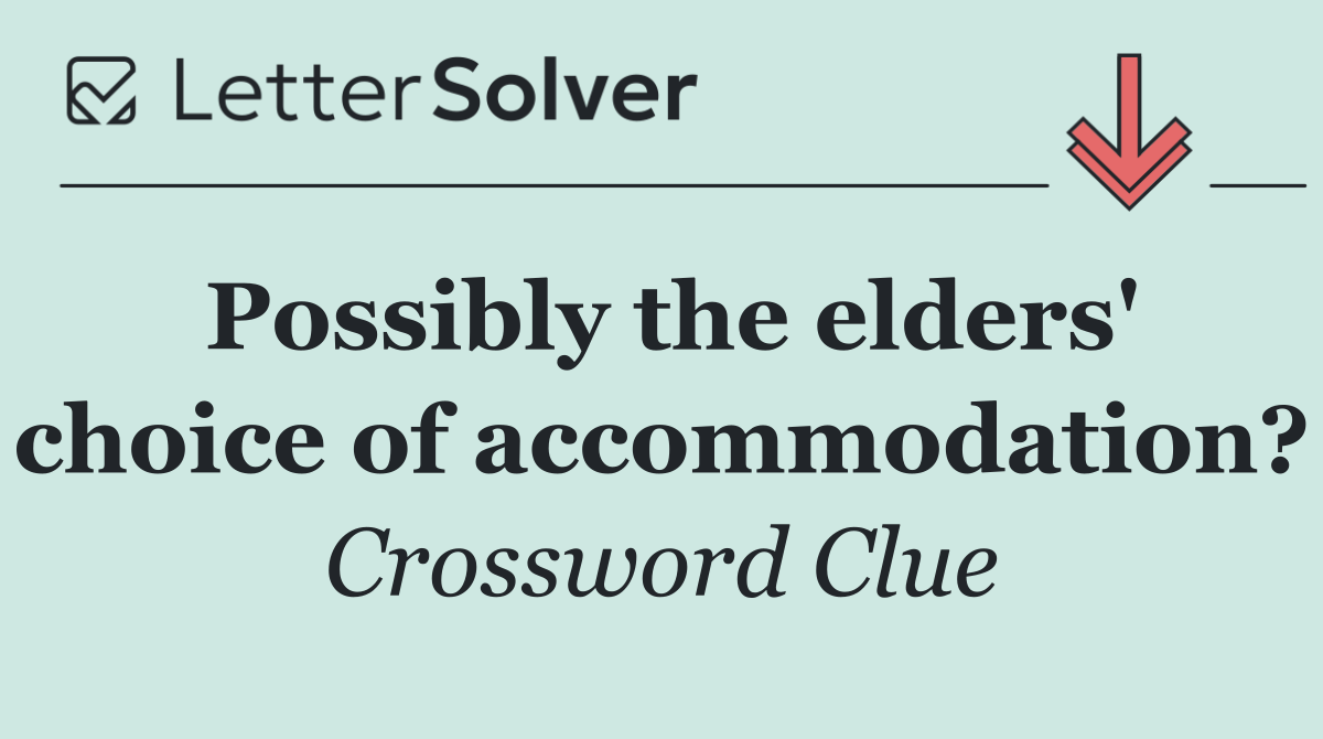 Possibly the elders' choice of accommodation?