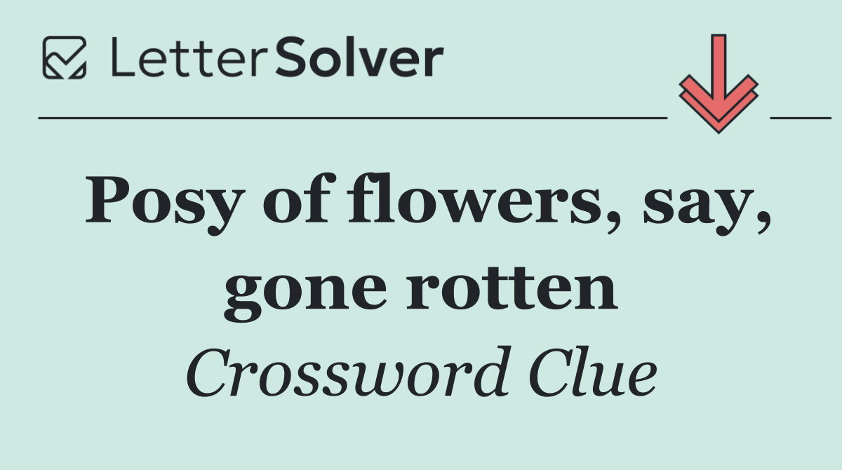 Posy of flowers, say, gone rotten